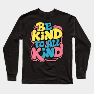 Be Kind To All Kind Long Sleeve T-Shirt